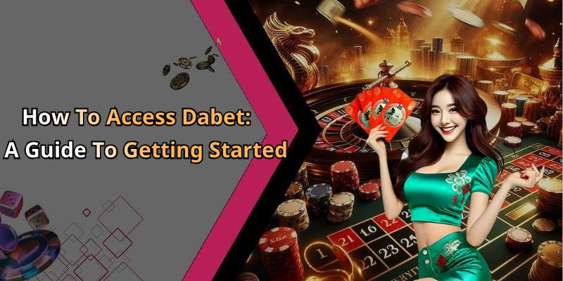 How To Access Dabet: A Guide To Getting Started