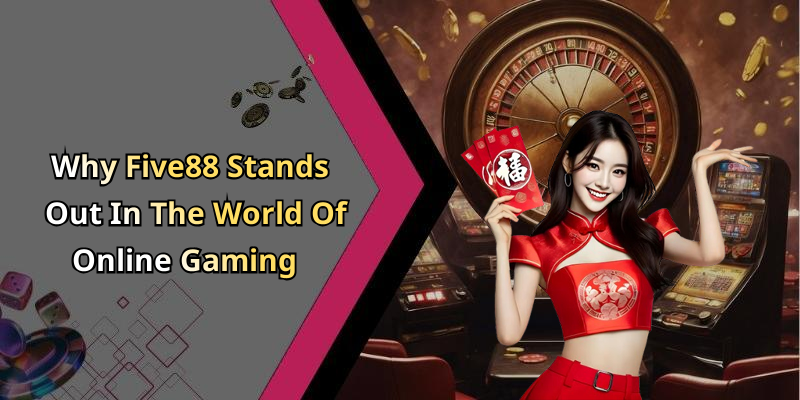 Why Five88 Stands Out In The World Of Online Gaming